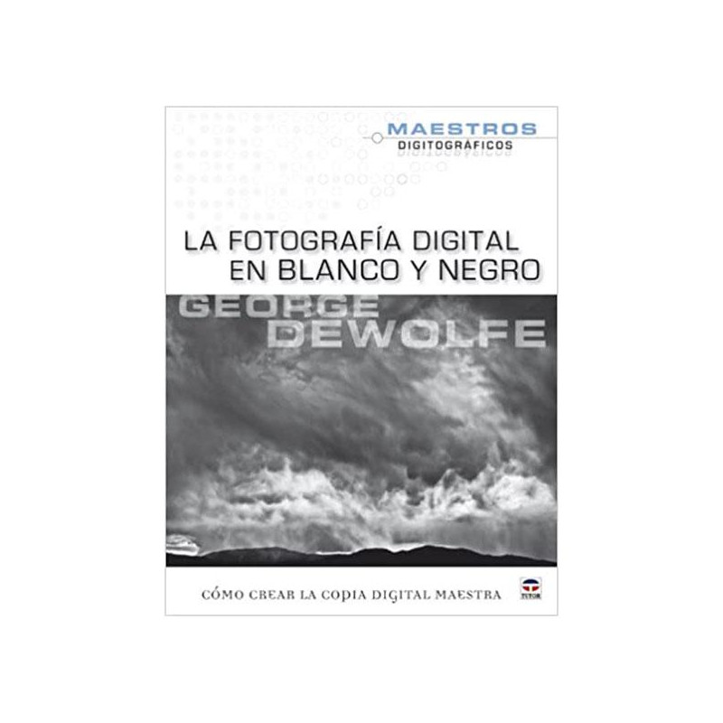 LIBRO LA FOTOGRAFIA DIGITAL EN B/N. GEORGE DE WOLF